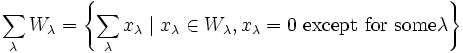 \sum_{\lambda} W_\lambda = \left\{\sum_\lambda x_\lambda \mid x_\lambda\in W_\lambda, x_\lambda=0\mbox{ except for some}\lambda \right\}