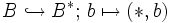 B \hookrightarrow B^*;\, b \mapsto (*,b)