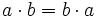 a\cdot b = b\cdot a