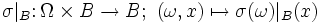 \sigma|_B\colon \Omega\times B \to B;\ (\omega,x) \mapsto \sigma(\omega)|_B(x)