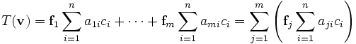 T(\mathbf{v})=\mathbf{f}_1\sum_{i=1}^n a_{1i}c_i + \cdots + \mathbf{f}_m\sum_{i=1}^n a_{mi}c_i = \sum_{j=1}^m \left( \mathbf{f}_j \sum_{i=1}^n a_{ji}c_i \right)