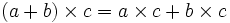 (a+b) \times c = a \times c + b \times c